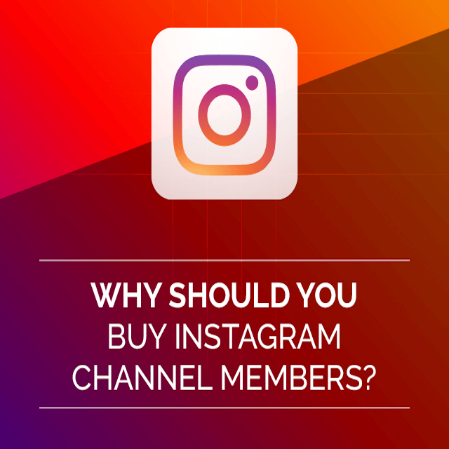 Advantages of Buying Instagram Channel Members